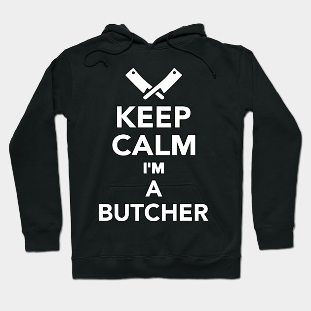 Keep calm I'm a Butcher Hoodie by Designzz